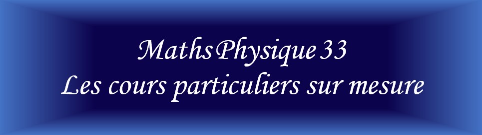 Cours particuliers sur mesure de Maths et/ou Physique Chimie à Villenave d'Ornon et ses alentours - Soutien scolaire